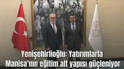Yenişehirlioğlu “Yatırımlarla Manisa’nın eğitim alt yapısı güçleniyor”