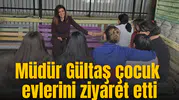 Müdür Gültaş çocuk evlerini ziyaret etti