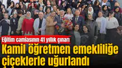 Kamil öğretmen emekliliğe çiçeklerle uğurlandı