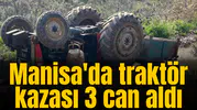 Manisa'da traktör kazası 3 can aldı