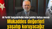 AK Partili Yenişehirlioğlu’ndan Şehitler Haftası mesajı: Mukaddes değerleri yaşatıp koruyacağız