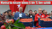 Manisa'da kirazın kilosu 6 bin TL'den satıldı