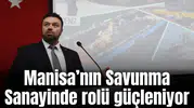 Manisa’nın Savunma Sanayinde rolü güçleniyor