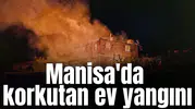 Manisa'da korkutan ev yangını