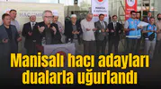 Manisalı hacı adayları dualarla uğurlandı