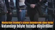 Manisa'dan İstanbul’a uzanan dolandırıcılık ağına darbe