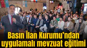 Basın İlan Kurumu’ndan uygulamalı mevzuat eğitimi
