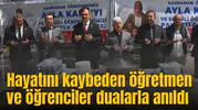 Hayatını kaybeden öğretmen ve öğrenciler dualarla anıldı
