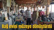 Bağ evini müzeye dönüştürdü