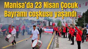 Manisa’da 23 Nisan Çocuk Bayramı coşkusu yaşandı