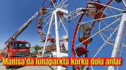 Manisa'da lunaparkta korku dolu anlar
