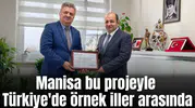 Manisa bu projeyle Türkiye'de örnek iller arasında