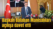 BAŞKAN BALABAN MANİSALILARI AÇILIŞA DAVET ETTİ