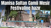 Manisa Sultan Camii Mesir Festivaline hazır