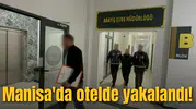 Manisa'da otelde yakalandı!