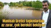 Manisalı üretici taşkınlardan az zarar, çok bereket bekliyor!