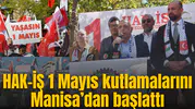 HAK-İŞ 1 Mayıs kutlamalarını Manisa’dan başlattı