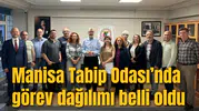 Manisa Tabip Odası’nda görev dağılımı belli oldu