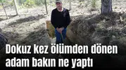 Dokuz kez ölümden dönen adam bakın ne yaptı