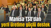 Manisa TSO'dan yerli üretime güçlü destek