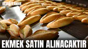 EKMEK SATIN ALINACAKTIR