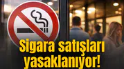 Sigara satışları yasaklanıyor! Tarih verildi
