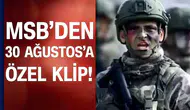 MSB’den 30 Ağustos Zafer Bayramı ve TSK Günü İçin Özel Klip