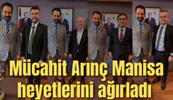 Mücahit Arınç Manisa heyetlerini ağırladı