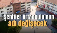 Şehitler Ortaokulu'nun adı değiştiriliyor