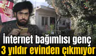 İnternet bağımlısı genç 3 yıldır evinden çıkmıyor
