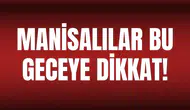 Manisalılar bu geceye dikkat!