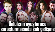 Ünlülerin uyuşturucu soruşturmasında şok gelişme