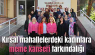 Kırsal mahallelerdeki kadınlara meme kanseri farkındalığı