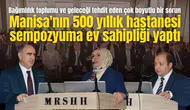 Manisa'nın 500 yıllık hastanesi sempozyuma ev sahipliği yaptı