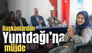 Başkanlardan Yuntdağı'na müjde!