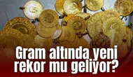 Gram altında yeni rekor mu geliyor?