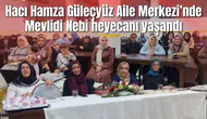 Hacı Hamza Güleçyüz Aile Merkezi’nde Mevlidi Nebi heyecanı yaşandı
