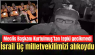 İsrail üç milletvekilimizi alıkoydu
