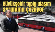 Büyükşehir toplu ulaşım sorununu çözüyor