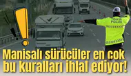 Manisalı sürücüler en çok bu kuralları ihlal ediyor