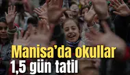 Manisa'da okullar 1,5 gün tatil!