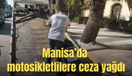 Manisa’da motosikletlilere ceza yağdı