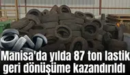 Manisa'da yılda 87 ton lastik geri dönüşüme kazandırıldı