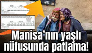 Manisa’nın yaşlı nüfusunda patlama!