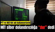PTT ve HGS'nin adı kullanıyorlardı! MİT siber dolandırıcılığa "dur" dedi