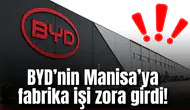 BYD’nin Manisa’ya fabrika işi zora girdi!