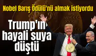Trump'ın Nobel hayali suya düştü