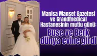 Manisa Manşet Gazetesi ve Grandmedical Hastanesinin mutlu günü: Buse ve Berk dünya evine girdi