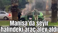 Manisa'da seyir halindeki araç alev aldı