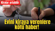 Evini kiraya verenlere kötü haber!